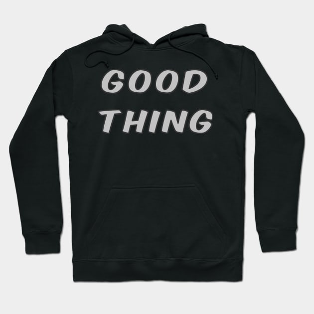 GOOD THING! Hoodie by PangaLynn